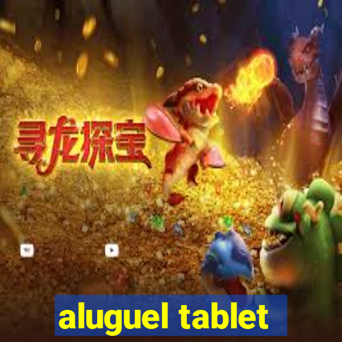 aluguel tablet